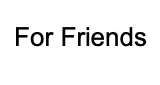 For Friends